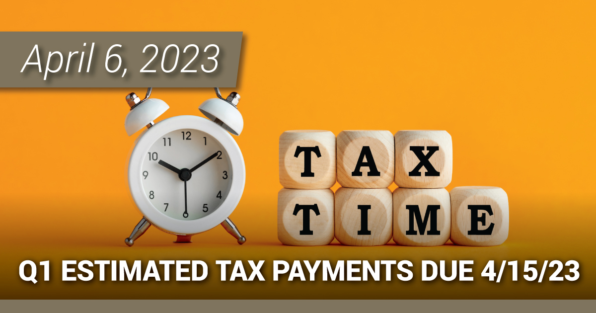Q1 Estimated Tax Payments Due 4/15/23