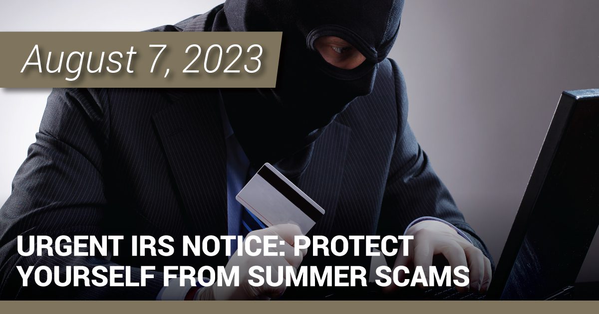 Urgent IRS Notice: Protect Yourself from Summer Scams