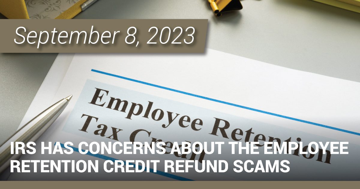 IRS Has Concerns about the Employee Retention Credit Refund Scams