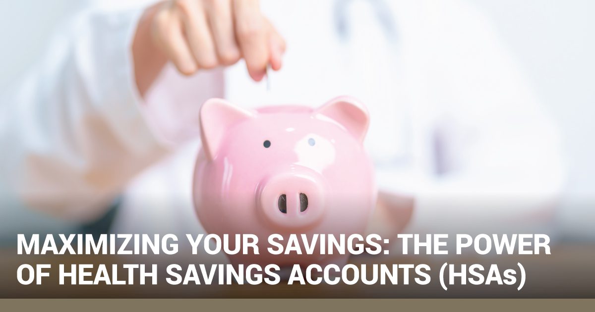 Maximizing Your Savings: The Power of Health Savings Accounts (HSAs)